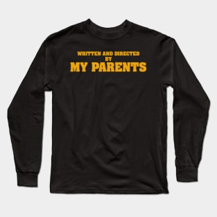 Written And Directed By My Parents Long Sleeve T-Shirt